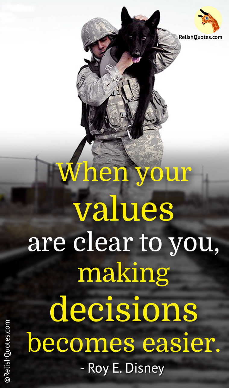 "When your values are clear to you, making decisions becomes easier."