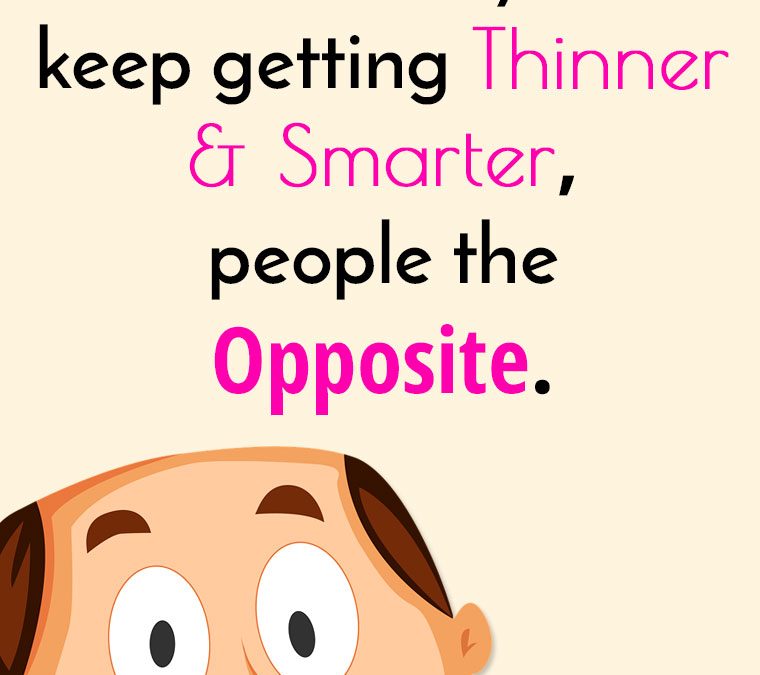 “Cell phones these days keep getting thinner and smarter… people the opposite.” – Funny Quote