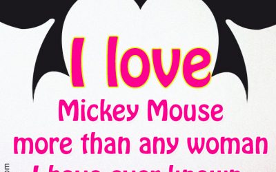 “I love Mickey Mouse more than any woman I have ever known.”