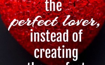 “We waste time looking for the perfect lover, instead of creating the perfect LOVE.”