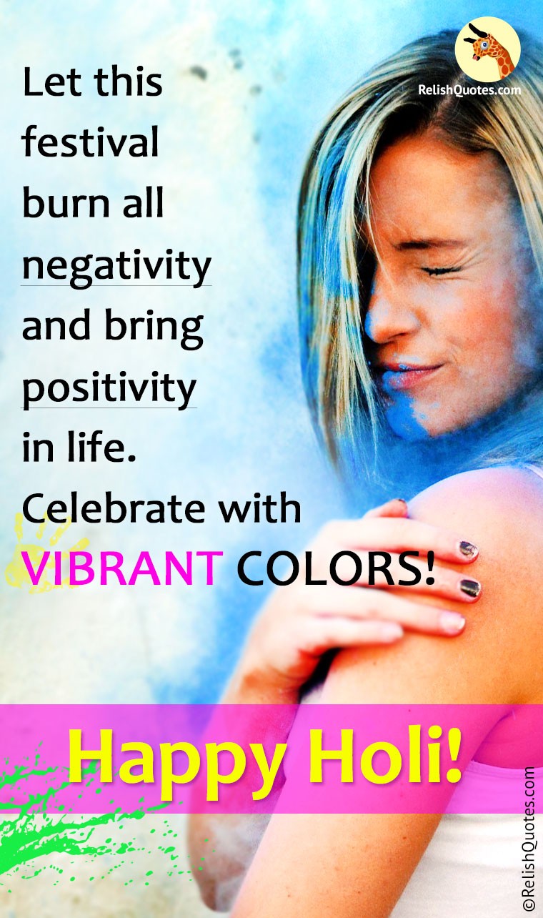 “Let this festival burn all negativity and bring positivity in life. Celebrate with VIBRANT COLORS.”