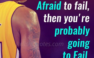 “If you’re Afraid to fail, then you’re probably going to Fail.”