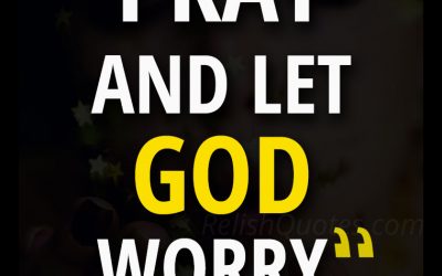 “Pray, and let God worry. “