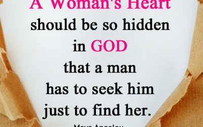 “A Woman’s Heart should be so hidden in God that a man has to seek him just to find her.”