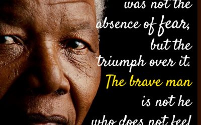 “I Learned that courage was not the absence of fear, but the triumph over it. The Brave Man is not he who does not feel afraid, but he who conquers that fear.”