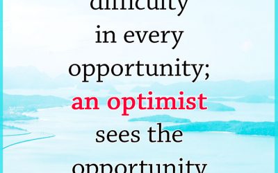 “A pessimist sees the difficulty in every opportunity; an optimist sees the opportunity in every difficulty.”