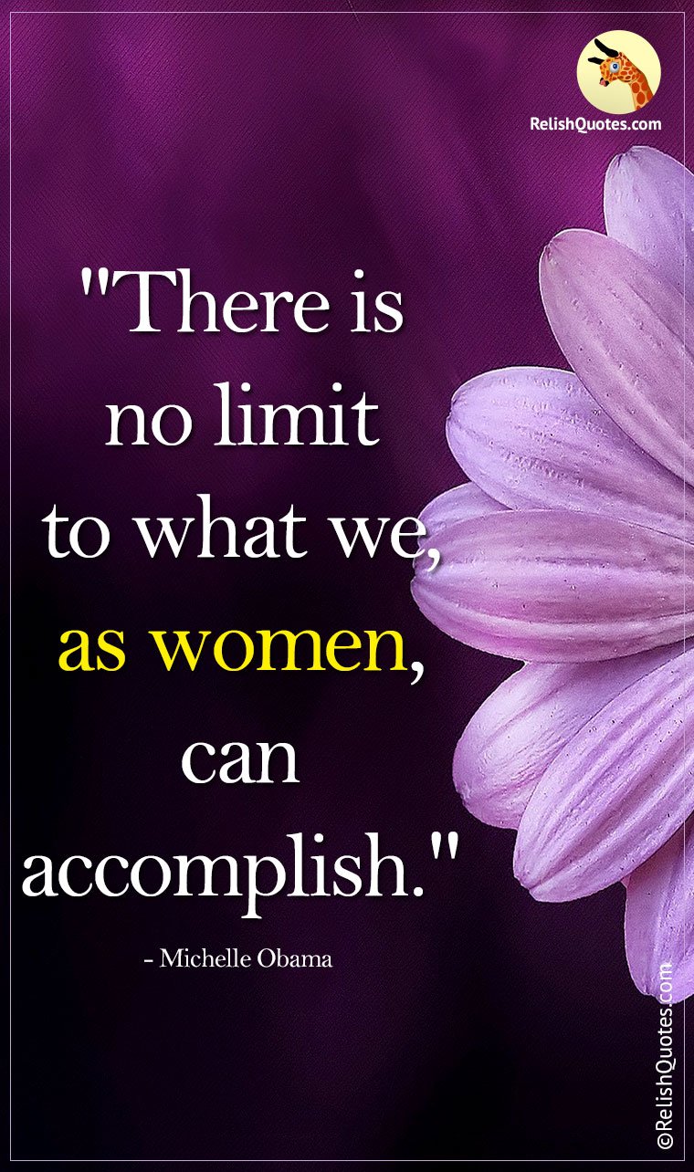 “There is no limit to what we, as Women, can accomplish.”
