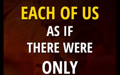 “God loves each of us as if there were only one of us.”