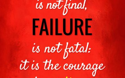 “SUCCESS is not final, FAILURE is not fatal: it is the courage to continue that counts.”