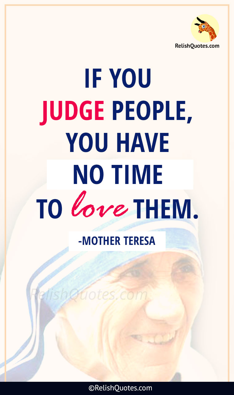 If You Judge People, You Have No Time To Love Them.” | Relishquotes